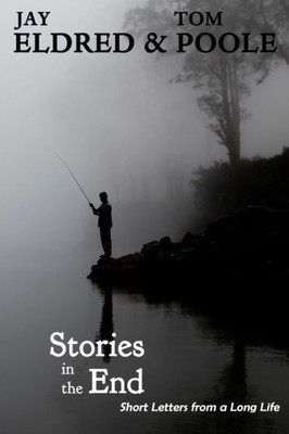 Stories In The End : Short Letters From A Long Life