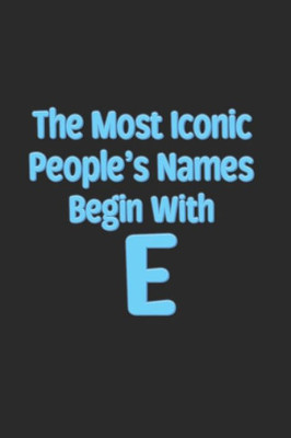 The Most Iconic People'S Names Begin With E
