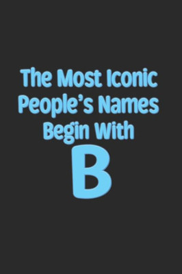 The Most Iconic People'S Names Begin With B