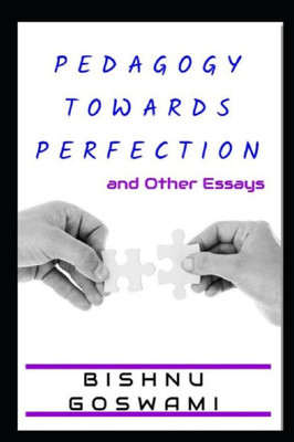 Pedagogy Towards Perfection : And Other Essays