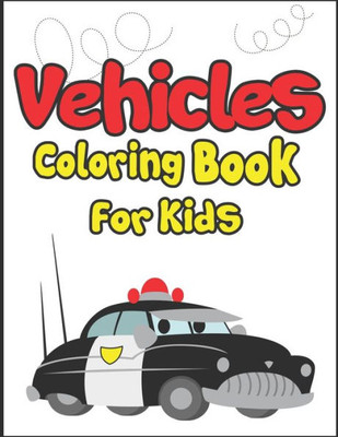 Vehicles Coloring Book For Kids : 50+ Vehicles To Color! Kids Fun And Activity Book!