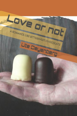 Love Or Not : A Romance Like Bittersweet Chocolate
