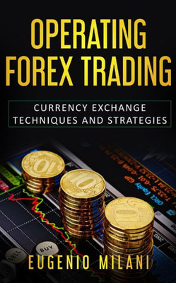Operating Forex Trading : Currency Exchange Techniques And Strategies