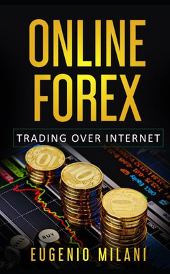 Online Forex : Online Trading In The Foreign Exchange Market