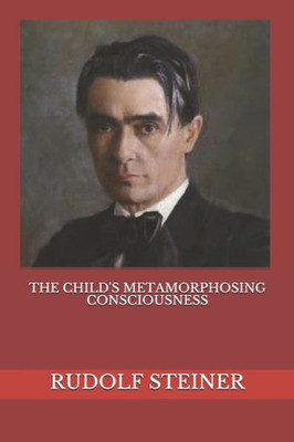 The Child'S Metamorphosing Consciousness