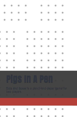 Pigs In A Pen : Dots And Boxes Is A Pencil-And-Paper Game For Two Players