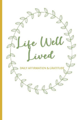 Life Well Lived : Daily Affirmation And Gratitude
