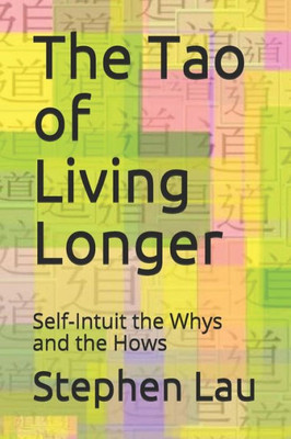 The Tao Of Living Longer : Your Journey Of Self-Awakening