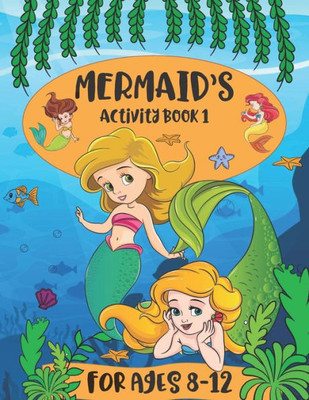 Mermaid Activity Book 1 For Kids Ages 8-12 : Features Coloring Pages, Connect The Dots, Mazes, Spot The Differences And Tracing Activities.