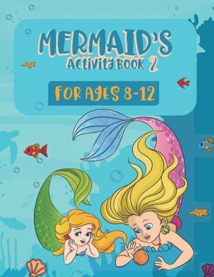 Mermaid'S Activity Book 2 For Kids Ages 8-12 : Features Coloring Pages, Connect The Dots, Mazes, Spot The Differences And Tracing Activities.