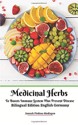 Medicinal Herbs To Boosts Immune System Plus Prevent Disease Bilingual Edition English Germany