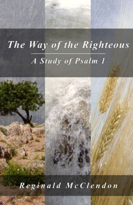 The Way Of The Righteous : A Study Of Psalm 1