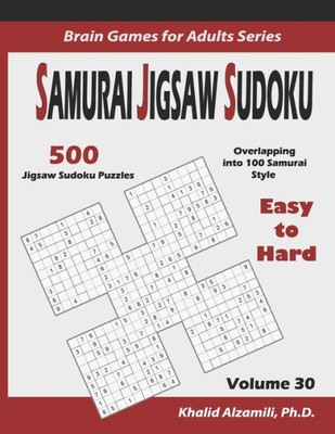 Samurai Jigsaw Sudoku : 500 Easy To Hard Jigsaw Sudoku Puzzles Overlapping Into 100 Samurai Style