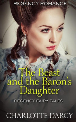 The Beast And The Baron'S Daughter : Regency Fairy Tales