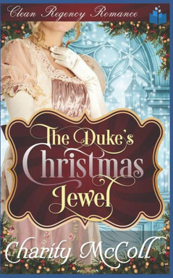 The Duke'S Christmas Jewel : Clean Regency Romance