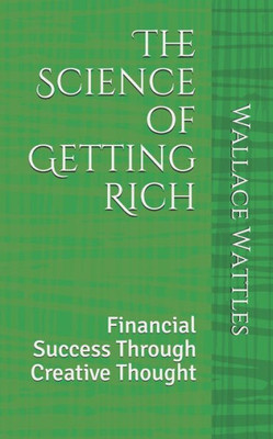 The Science Of Getting Rich : Financial Success Through Creative Thought
