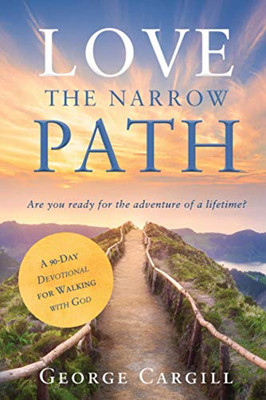 Love the Narrow Path: A 90-Day Devotional for Walking with God