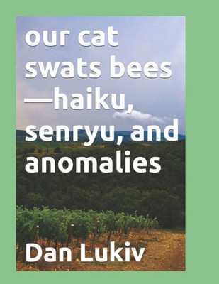 Our Cat Swats Bees-Haiku, Senryu, And Anomalies