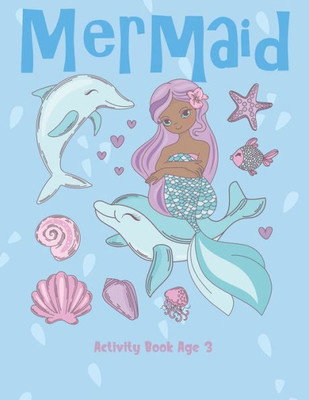 Mermaid Activity Book Age 3 : Cute Nautical Themed Color, Dot To Dot, And Word Search Puzzles Provide Hours Of Fun For Creative Young Children