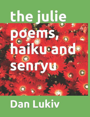 The Julie Poems, Haiku And Senryu