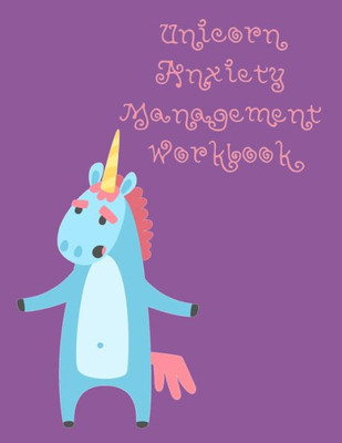 Unicorn Anxiety Management Workbook : Workbook To Understand Your Cognitive Behavior With Bonus Calming Unicorn Coloring Pages