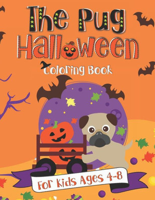 The Pug Halloween Coloring Book : A Fun Gift Idea For Kids - Coloring Pages For Kids Ages 4-8