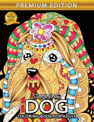 Stunning Dogs : Animals Adults Coloring Book Stress Relieving Unique Design