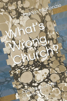 What'S Wrong, Church? : A Bible Study Of First Corinthians