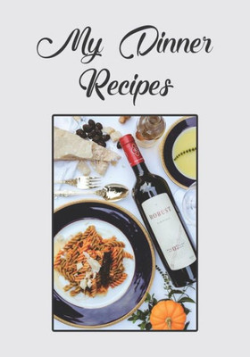 My Dinner Recipes : Notebook For Your Favorite Supper Recipes
