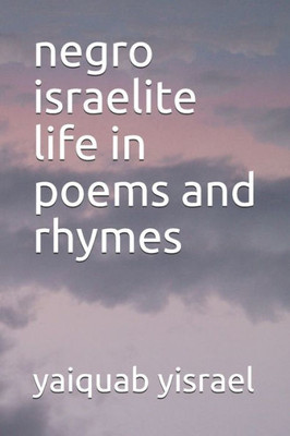 Negro Israelite Life In Poems And Rhymes