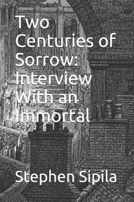Two Centuries Of Sorrow : Interview With An Immortal