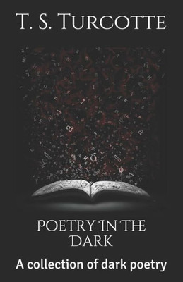Poetry In The Dark : A Collection Of Dark Poetry