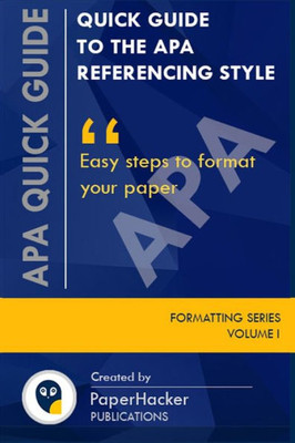 Quick Guide To The Apa Referencing Style : Easy Steps To Format Your Paper