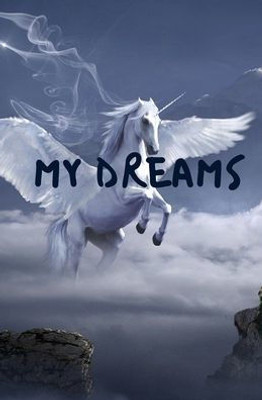 My Dreams : Original Idea For Christmas, To Offer All Dreamers And Dreamers Who Wish To Understand Develop And Interpret Their Dreams For A More Beautiful Life Cheerful And Smiling - 5.25 "X 8" - 120 Pages - Supple Cover