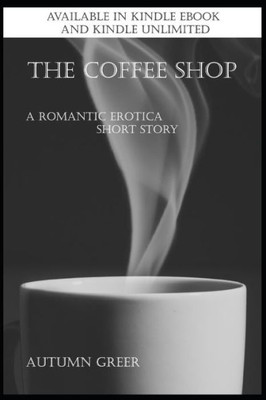 The Coffee Shop : A Romantic Erotica Short Story