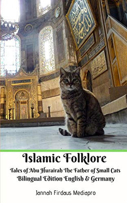 Islamic Folklore Tales of Abu Hurairah The Father of Small Cats Bilingual Edition English and Germany