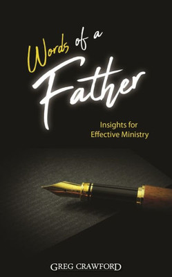 Words Of A Father : Insights For Effective Ministry