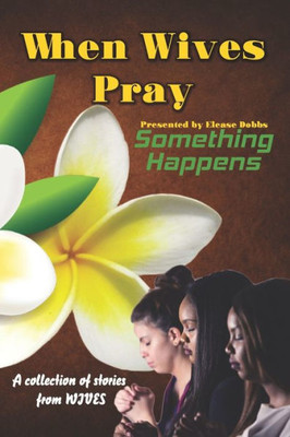 When Wives Pray : Something Happens