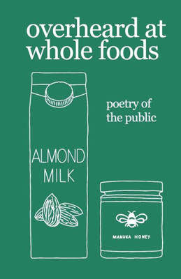 Overheard At Whole Foods : Poetry Of The Public