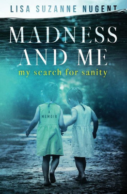 Madness And Me : My Search For Sanity