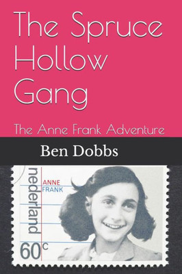 The Spruce Hollow Gang : The Anne Frank Adventure