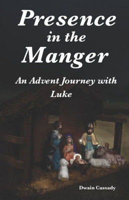 Presence In The Manger : An Advent Journey With Luke