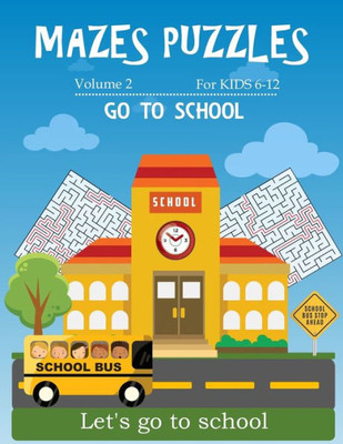 Mazes Puzzles For Kids 6-12 Go To School : 80 Mazes Puzzles Workbook For Kids Ages 6-12, 20 Rectangular, 20 Circular, 20 Triangular And 20 Hexagonal With Solutions