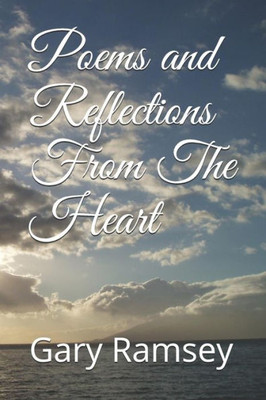 Poems And Reflections From The Heart