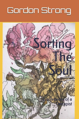 Sorting The Soul : Confessions Of A Therapist