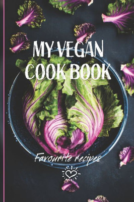 My Vegan Cook Book : Best Vegan Recipes A Book To Write In