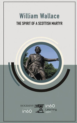 William Wallace : The Spirit Of A Scottish Martyr