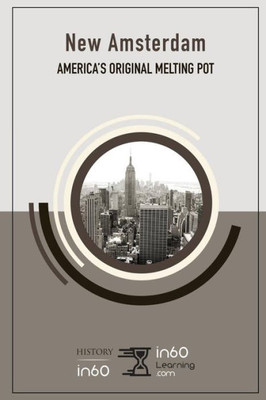 New Amsterdam : America'S Original Melting Pot