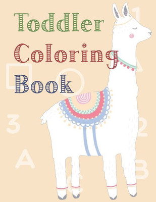 Toddler Coloring Book : Fun With Numbers, Letters, Shapes, Colors, And Animals!