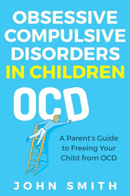 Obsessive Compulsive Disorders In Children : A Parent